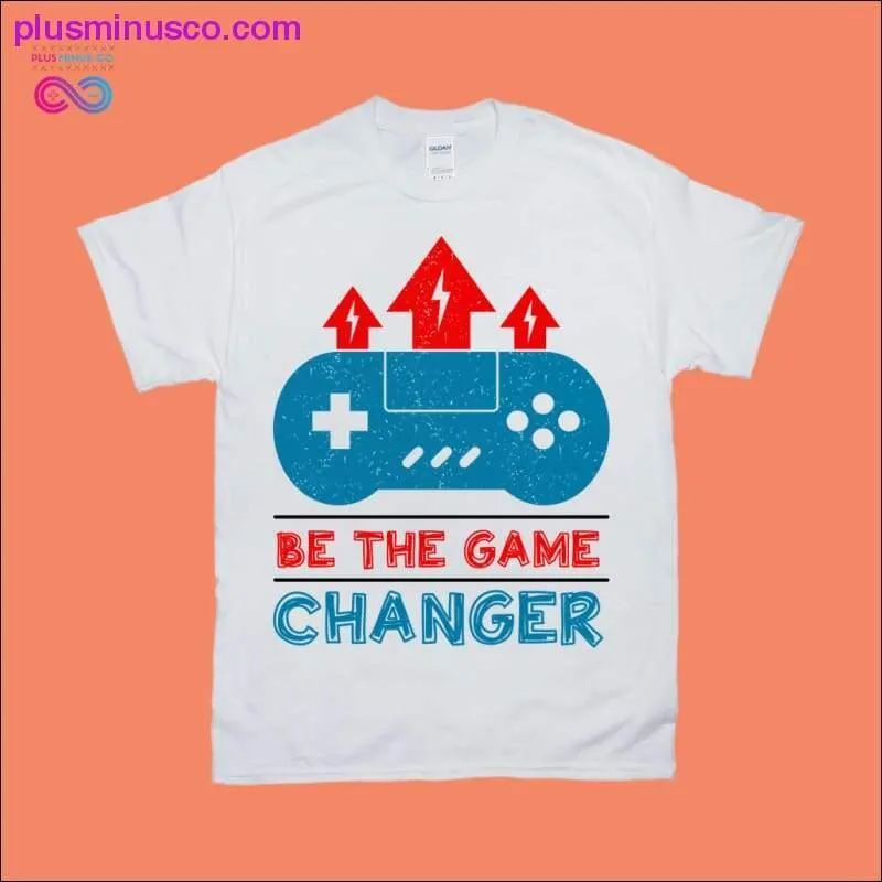 Be the Game Changer T-Shirts