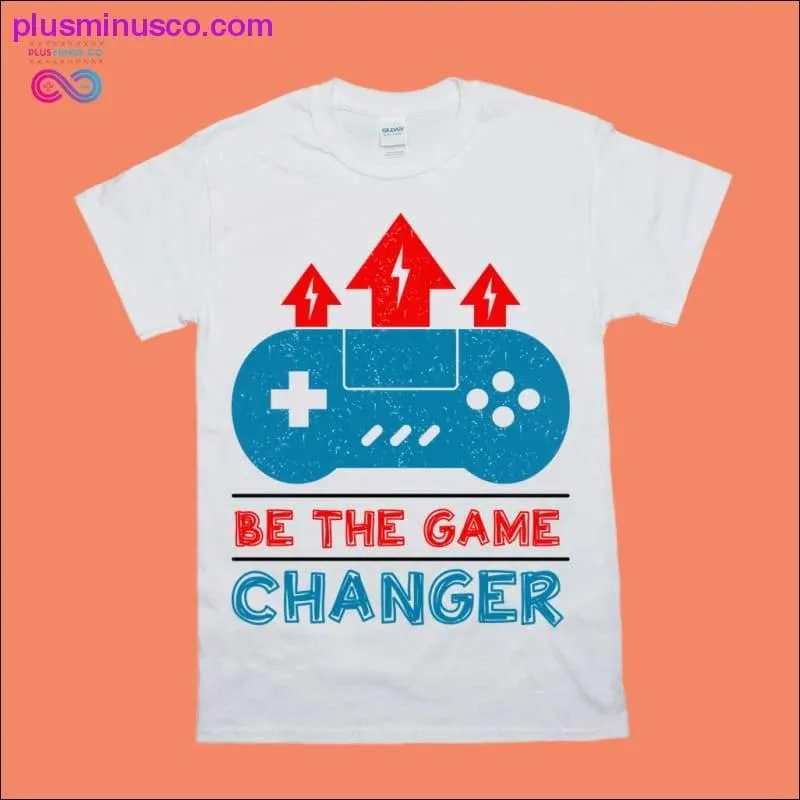 Be the Game Changer T-Shirts