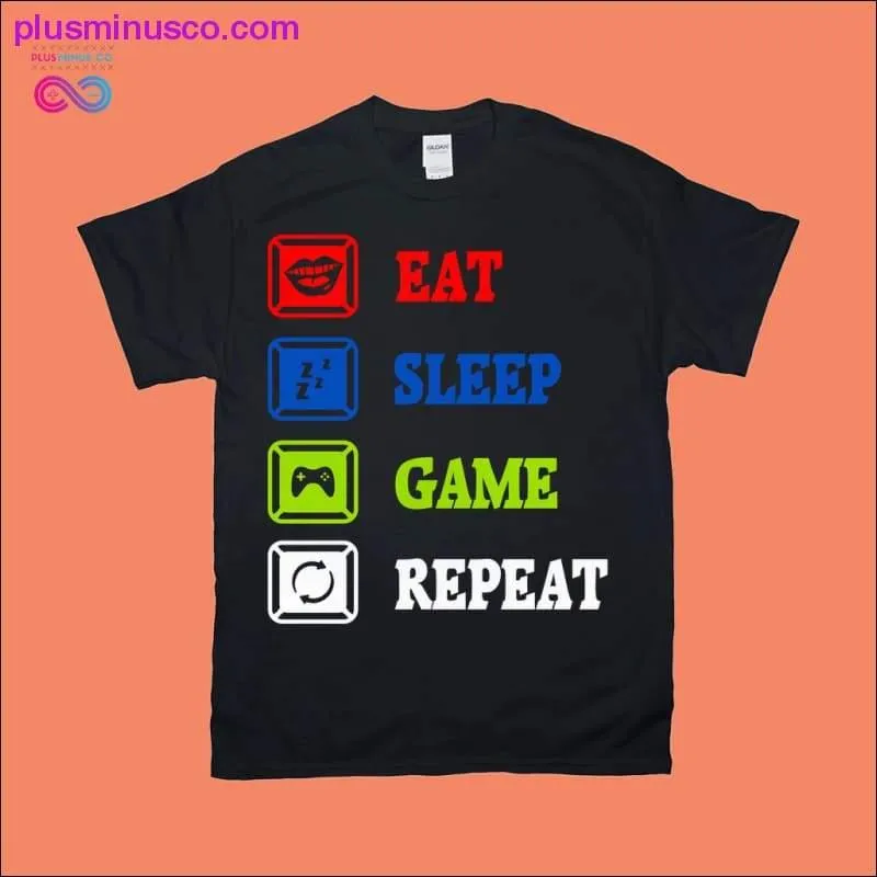 EAT SLEEP GAME REPEAT T-Shirts