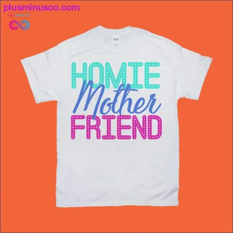 Homie Mother Friend T-Shirts