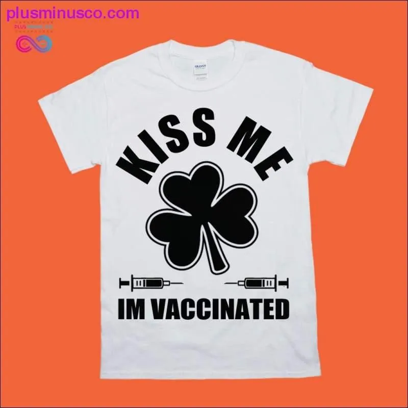 KISS ME IM VACCINATED T-Shirts